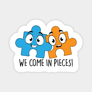 We Come in Pieces! Magnet