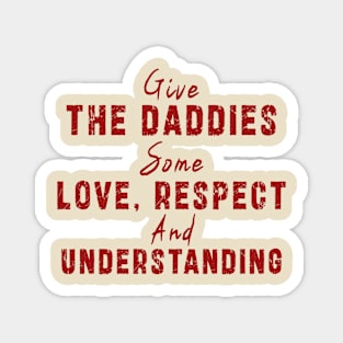 Give The Daddies Some love, respect and understanding: Newest design for daddies and son with quote saying "Give the daddies some love, respect and understanding" Magnet