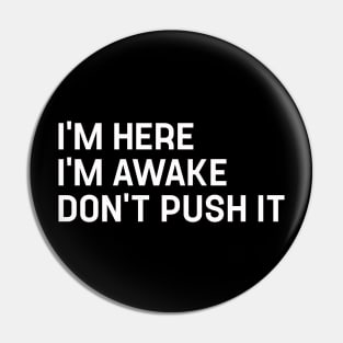 Funny Gamer I'm Here I'm Awake Don't Push It Funny Gifts for Friend Pin