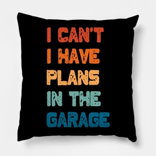 I Can't I Have Plans In The Garage Pillow