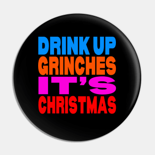 Drink up Grinches it's Christmas Pin