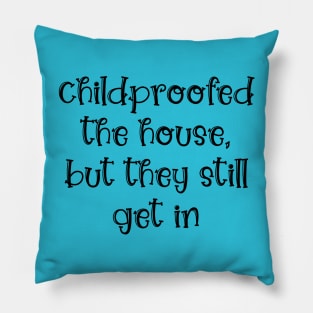 Childproofed the House, but They Still Get in Pillow