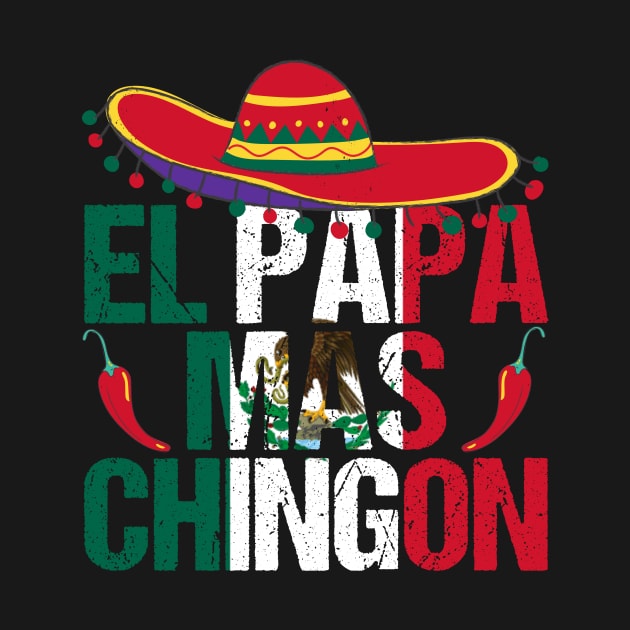 El Papa Mas Chingon is a Funny best Mexican Dad Regalo by drag is art