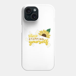 Stop Stopping Yourself Phone Case