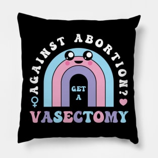 Against Abortion Get A Vasectomy Pro Choice Feminist Rainbow Pillow