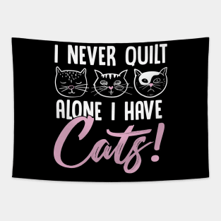 I Never Quilt Alone I Have Cats! Quilet & Sewers Gift Tapestry