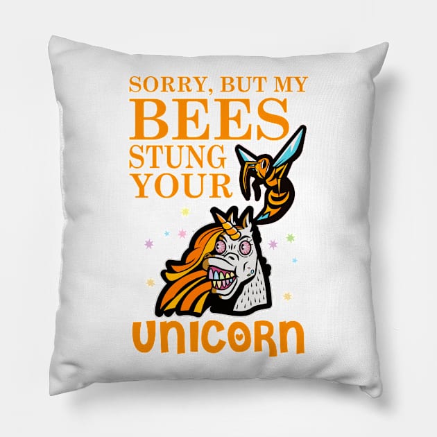 Sorry, But My Bees Stung Your Unicorn | Beekeeper Beekeeping Merchandise Pillow by Funkrafstik