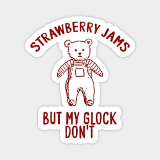 Strawberry jams but my glock don't Unisex Magnet