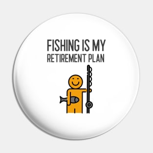 Fishing Is My Retirement Plan Pin