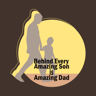 Behind every amazing son is amazing dad T-Shirt