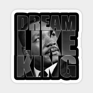 Dream Like King Honor King Martin Luther King Day Magnet