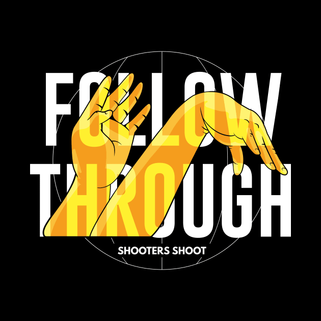 Shooters Shoot - Follow Through (White Text) by justcallmefufu