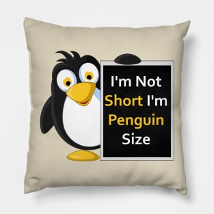 Funny Penguin Size T-Shirt: I'm Not Short, I'm Penguin Size! Pillow