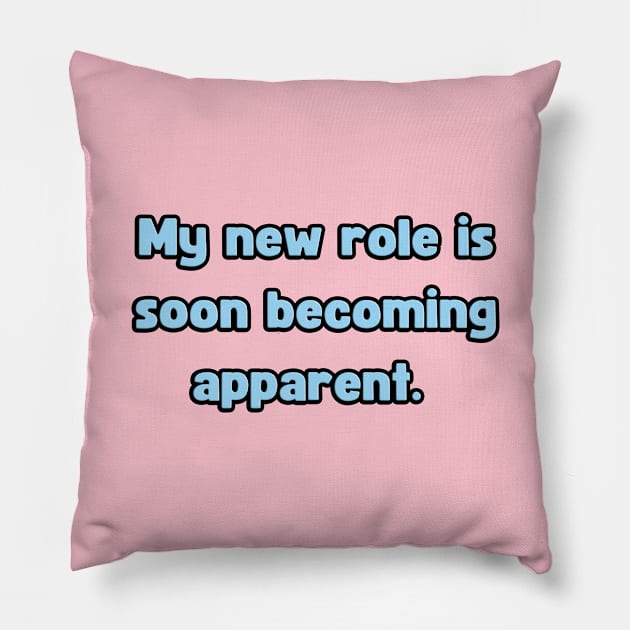 My New Role is Soon Becoming apparent - Funny First Time Father Text Pun (MD23Frd001c) Pillow by Maikell Designs