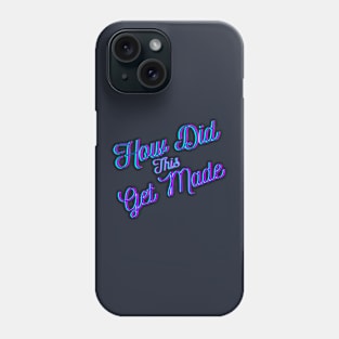 How Did This Get Made Phone Case