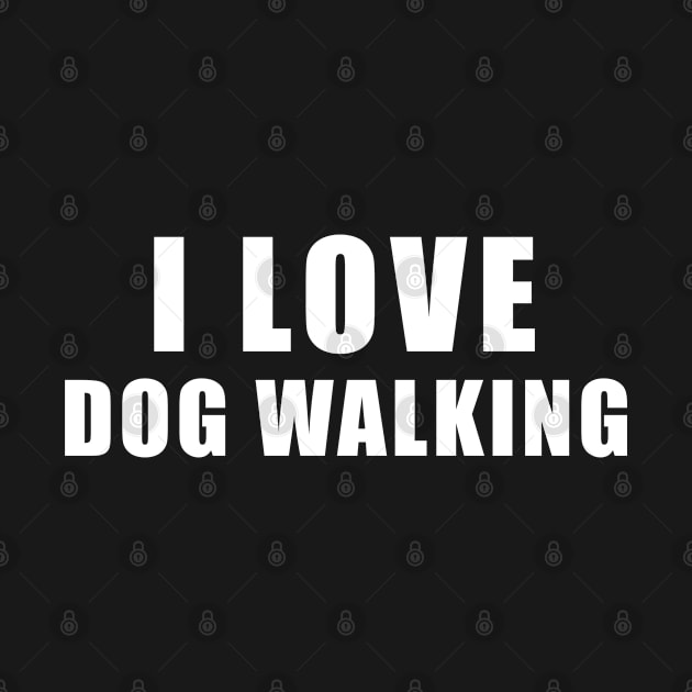 I love Dog Walking - dog Gift by qwertydesigns