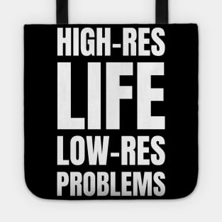 High-Res Life, Low-Res Problems: A Funny Gift for Graphic Designers and Photography Enthusiasts Tote