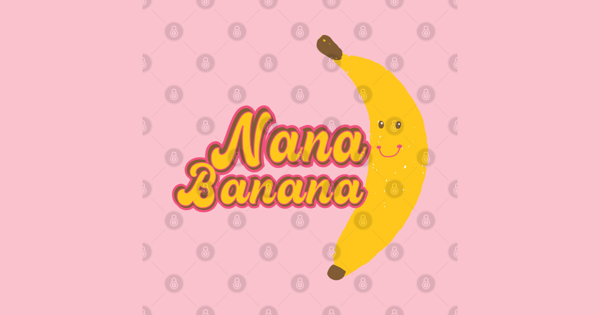 Nana Banana Nana TShirt TeePublic