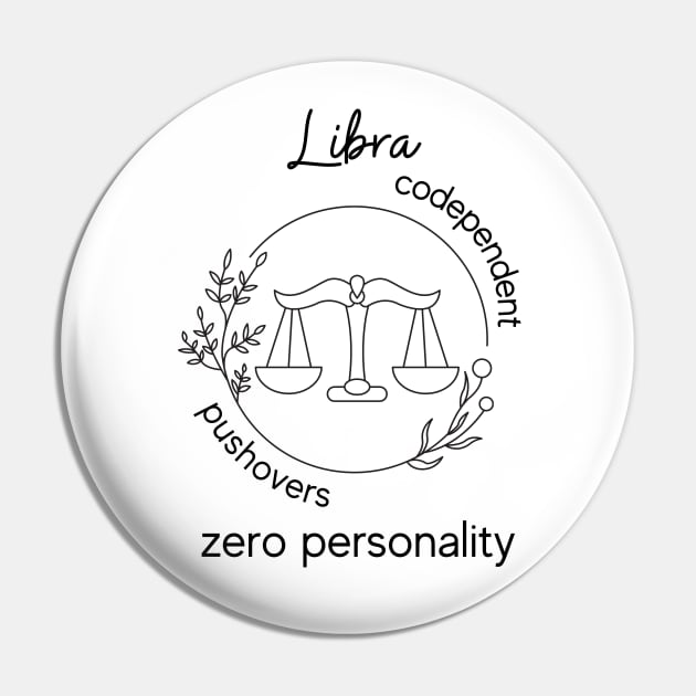 Funny Zodiac - Libra Pin by Slightly Unhinged