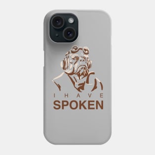 I Have Spoken Phone Case