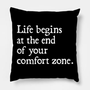 Life Begins at the End of Your Comfort Zone Pillow