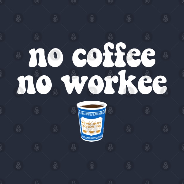 NO COFFEE NO WORKEE - 2.0 by ROBZILLANYC