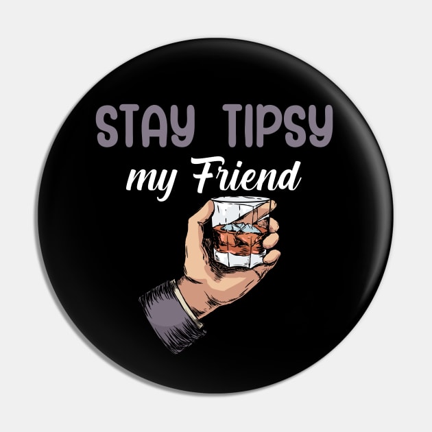 Stay tipsy my friend Pin by maxcode