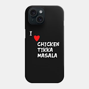 I love Chicken Tikka Masala Phone Case