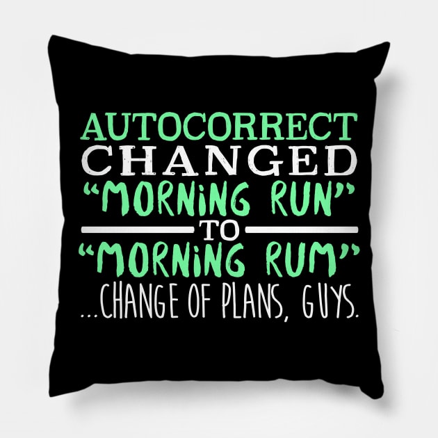 Autocorrect Changed Morning Run To Morning Rum... Change Of Plans Guys Pillow by fromherotozero