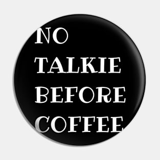 No Talkie Before Coffee Pin