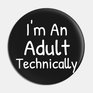 I'm An Adult Technically Pin