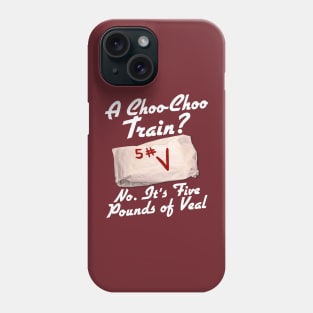 It's Five Pounds of Veal Phone Case