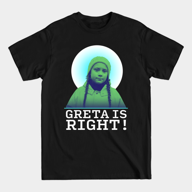 Disover Greta Thunberg is Right! - Climate Action - T-Shirt