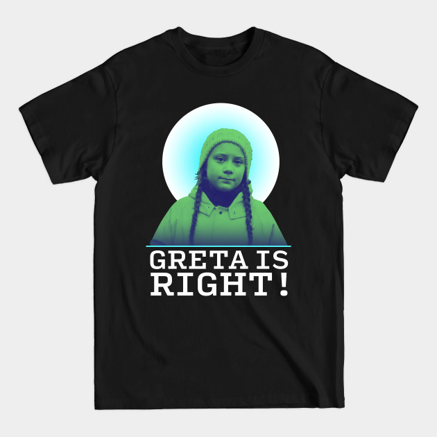 Discover Greta Thunberg is Right! - Climate Action - T-Shirt