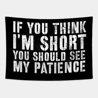 Sarcasm sayings if you think I'm short Tapestry