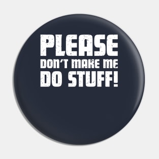 Please don't make me do stuff! Funny Kids / Teenager T-Shirt Pin