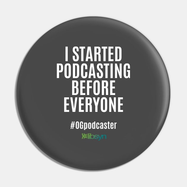 I Started Podcasting Before Everyone Pin by Libsyn