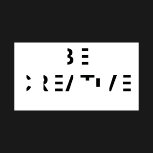 be creative T-Shirt