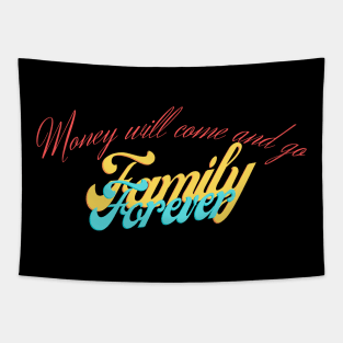 Money Will come and go Family Forever Tapestry