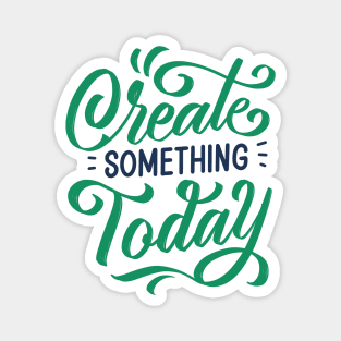 Create Something Today Magnet