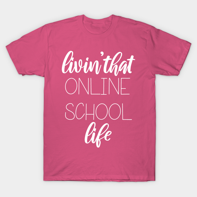 Livin That Online School Life - Distance Learning - T-Shirt