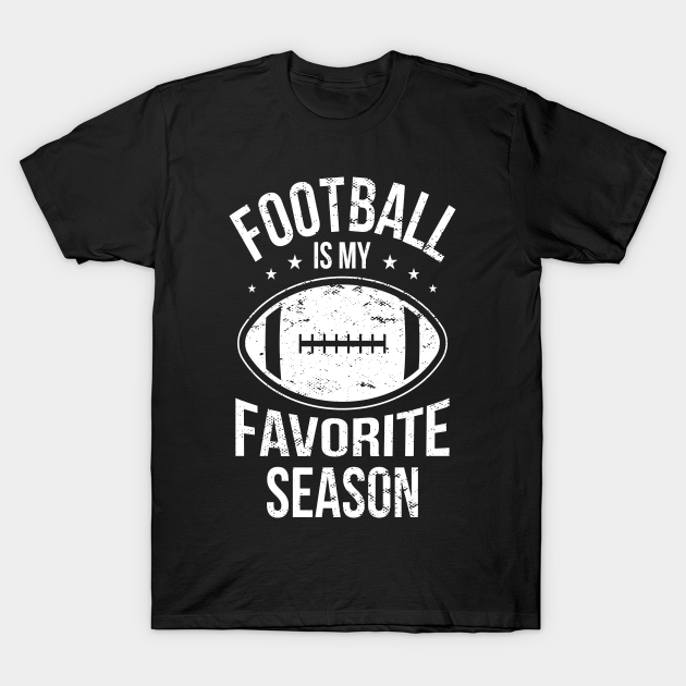 Discover Football Is My Favorite Season Funny Football Gift - Football Is My Favorite Season - T-Shirt