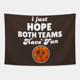 I Just Hope Both Teams Have Fun Basketball Tapestry