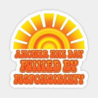 Another Fine Day Ruined By Responsibility - Adult Humor Magnet