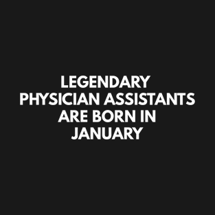 Legendary Physician Assistants Are Born In January T-Shirt