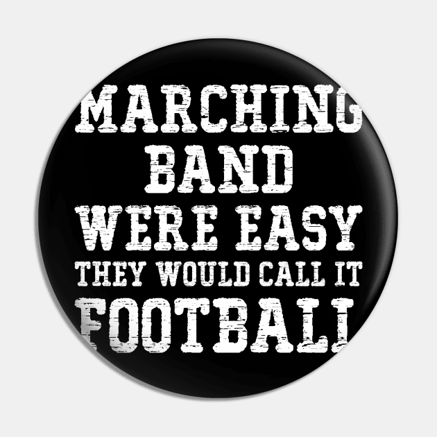 Marching Band Were Easy They Would Call It Football Pin by SimonL