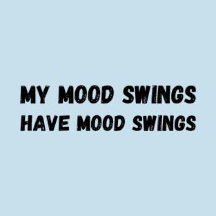 My mood swings have mood swings T-Shirt