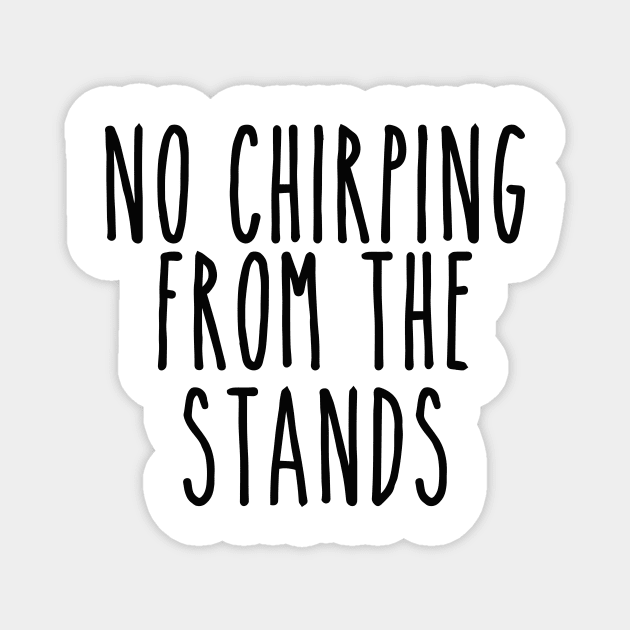 No Chirping from the Stands Magnet by LaurenElin