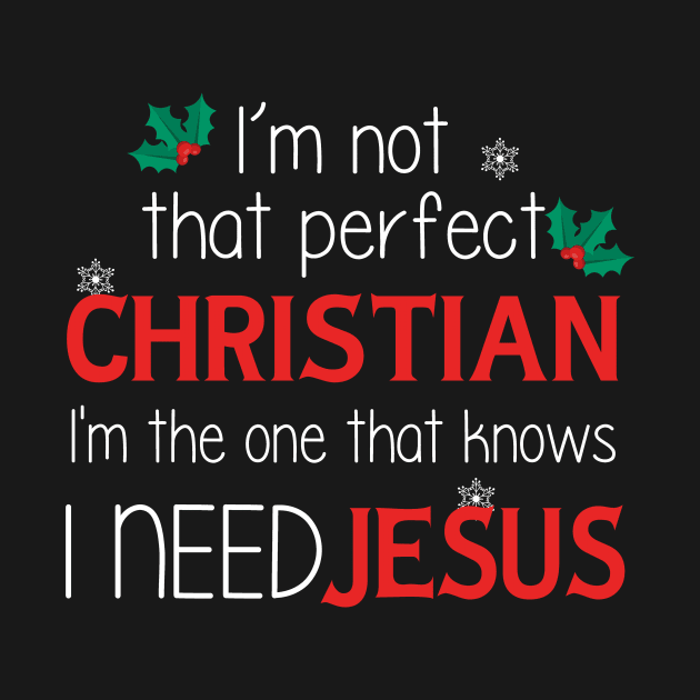 I'm Not That Perfect Christian I'm One That Knows I Need Jesus by Che Tam CHIPS