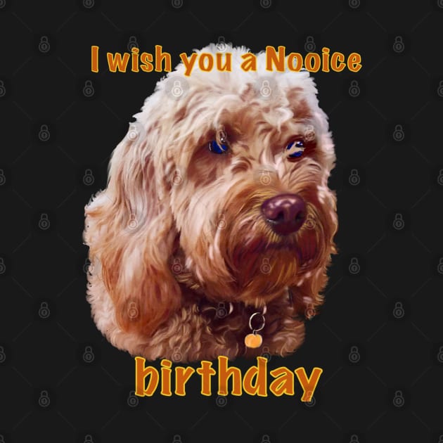 Happy birthday greetings, I wish you a nooice birthday - Cavapoo puppy dog  - cavalier king charles spaniel poodle, puppy love by Artonmytee